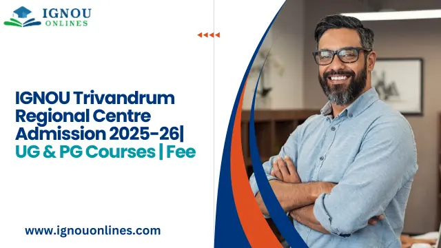 IGNOU Trivandrum Regional Centre Admission 2025-26| UG & PG Courses | Fee